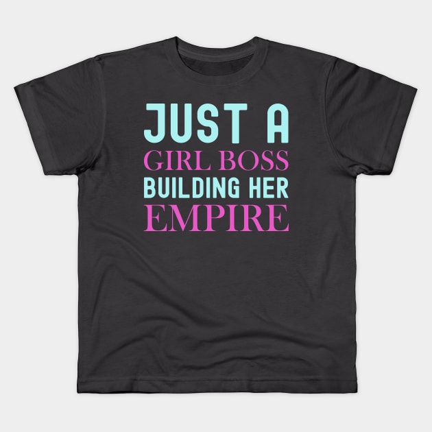 Just A Girl Boss Building Her Empire Kids T-Shirt by DragonTees